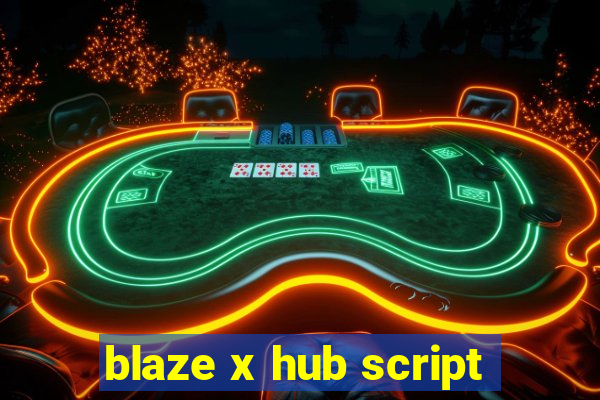 blaze x hub script